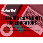 Join Us - Learning Community for Educators - New Dates and Time - Click here for more information and Register today!