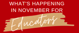 What's Happening in November for Educators Banner