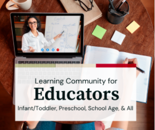 Learning Community for Educators - Infant, Toddler, Preschool, School Age & All