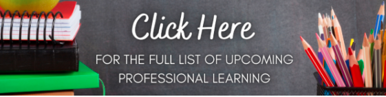 Click here for the full list of upcoming professional learning